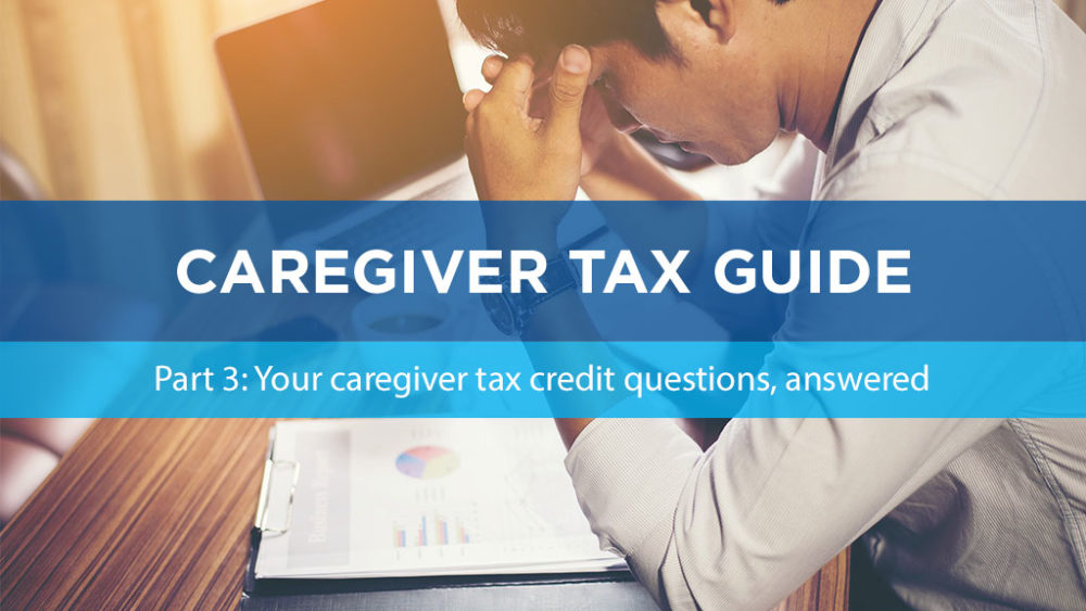 Caregiver tax guide Your caregiver tax credit questions, answered